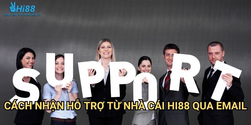 Cách Nhận Hỗ Trợ Từ Nhà Cái Hi88 24/7 3 Cách nhận hỗ trợ từ nhà cái Hi88 qua email