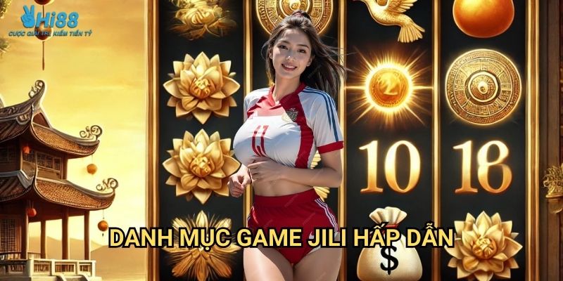 Nổ Hũ Jili Hi88 - Jackpot Khủng Mỗi Ngày 2 Danh mục game Jili hấp dẫn
