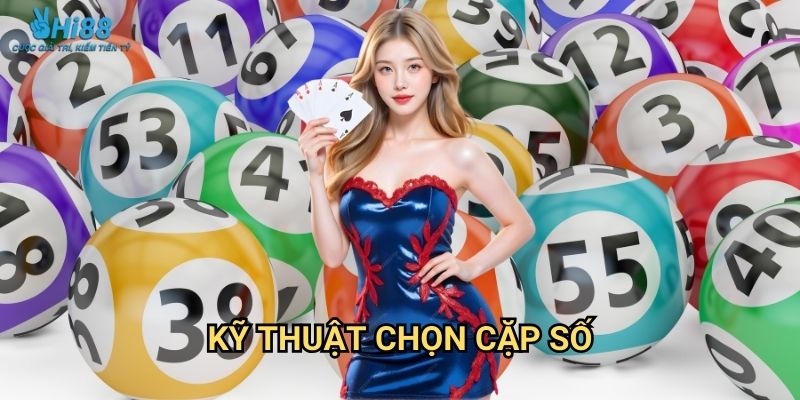 Song Thủ Lô Hi88 - Tăng Tỷ Lệ Trúng 2 Kỹ thuật chọn cặp số