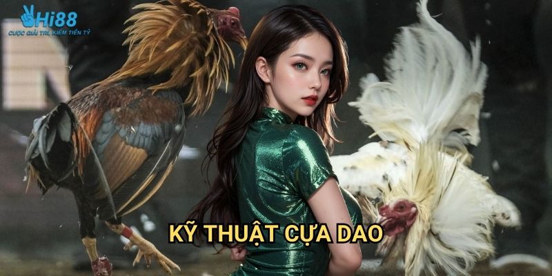 Đá Gà Cựa Dao Hi88 - Đỉnh Cao Võ Thuật 2 Kỹ thuật cựa dao
