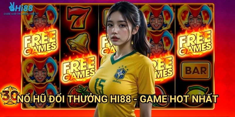 Nổ Hũ Đổi Thưởng Hi88 - Tiền Thật 100% 3 Nổ hũ đổi thưởng Hi88 - Game hot nhất
