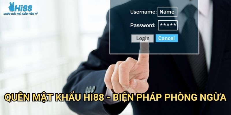 Quên Mật Khẩu Hi88 - Lấy Lại Trong 2 Phút 3 Quên mật khẩu Hi88 - Biện pháp phòng ngừa