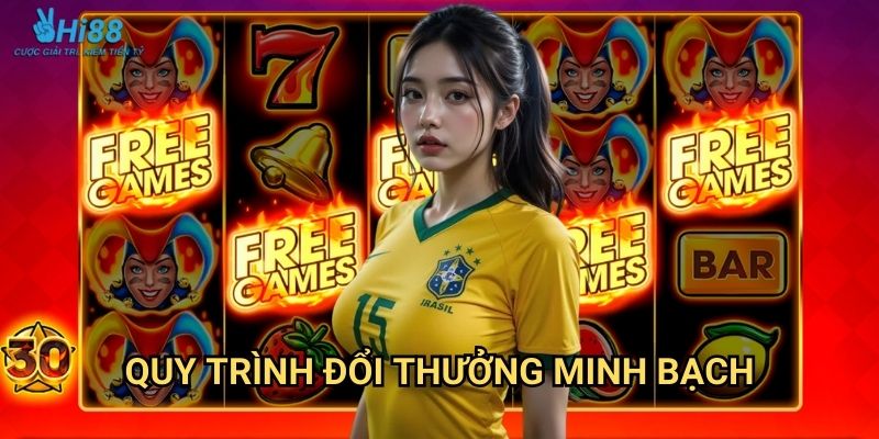Nổ Hũ Đổi Thưởng Hi88 - Tiền Thật 100% 2 Quy trình đổi thưởng minh bạch
