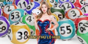 Song Thủ Lô Hi88 - Tăng Tỷ Lệ Trúng